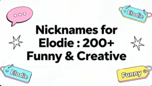 Nicknames for Elodie : 200+ Funny & Creative