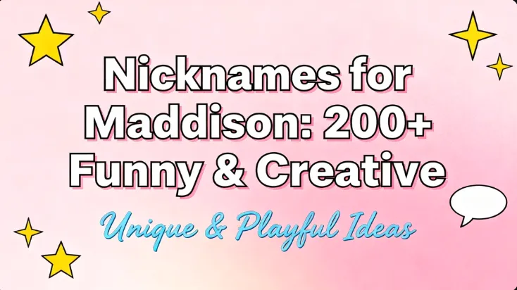 Nicknames for Maddison : 200+ Funny & Creative