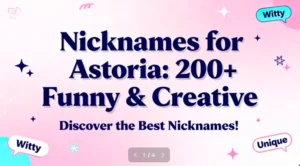 Nicknames for Astoria: 200+ Funny & Creative