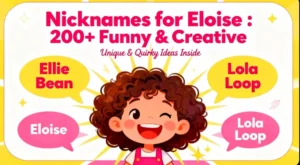 Nicknames for Eloise : 200+ Funny & Creative