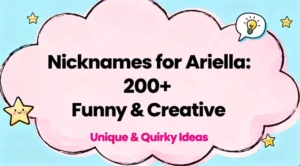 Nicknames for Ariella : 200+ Funny & Creative