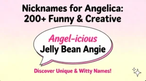 Nicknames for Angelica : 200+ Funny & Creative