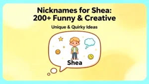 Nicknames for Shea : 200+ Funny & Creative
