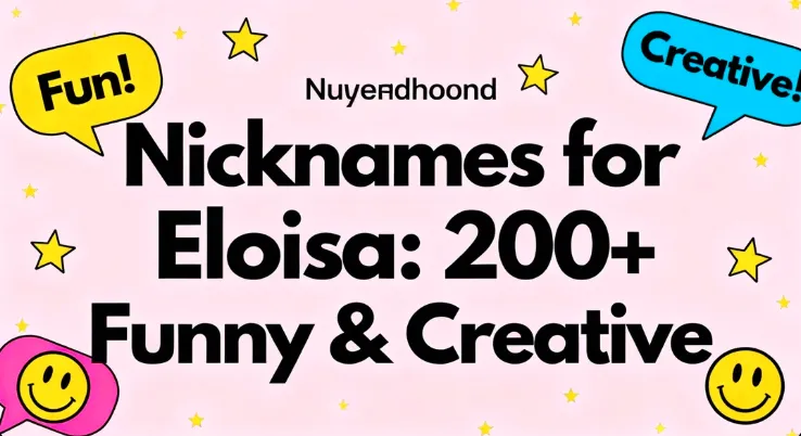 Nicknames for Eloisa : 200+ Funny & Creative