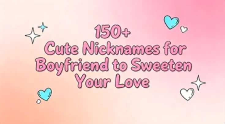 150+ Cute Nicknames for Boyfriend to Sweeten Your Love