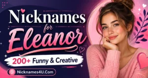 Nicknames for Eleanor 200+ Funny & Creative