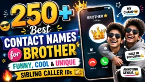 250+ Best Contact Names for Brother Funny, Cool & Unique Sibling Caller IDs👑