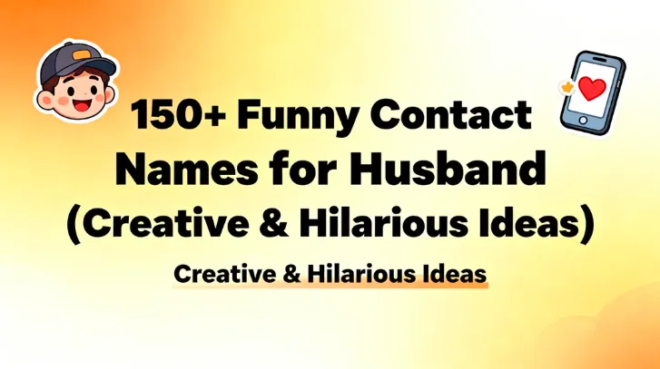150+ Funny Contact Names for Husband (Creative & Hilarious Ideas)