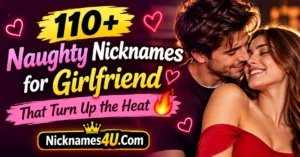 110+ Naughty Nicknames for Girlfriend That Turn Up the Heat