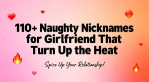 110+ Naughty Nicknames for Girlfriend That Turn Up the Heat
