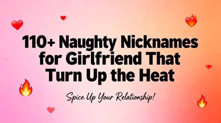 110+ Naughty Nicknames for Girlfriend That Turn Up the Heat