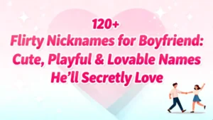 120+ Flirty Nicknames for Boyfriend Cute, Playful & Lovable Names He’ll Secretly Love