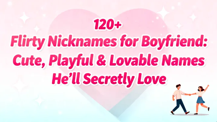 120+ Flirty Nicknames for Boyfriend Cute, Playful & Lovable Names He’ll Secretly Love