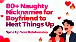 80+ Naughty Nicknames for Boyfriend to Heat Things Up