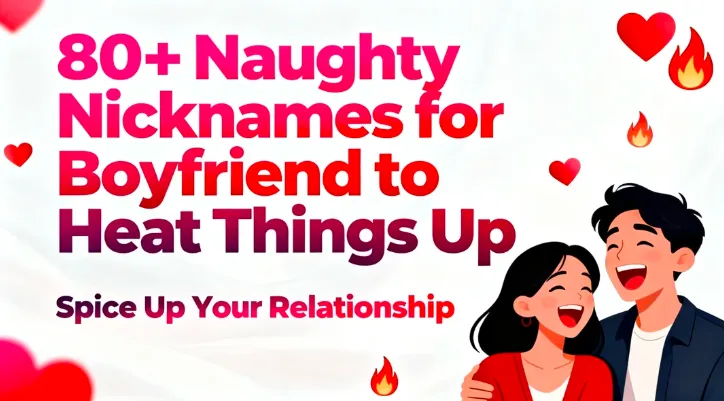 80+ Naughty Nicknames for Boyfriend to Heat Things Up