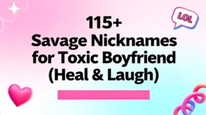 115+ Savage Nicknames for Toxic Boyfriend (Heal & Laugh)