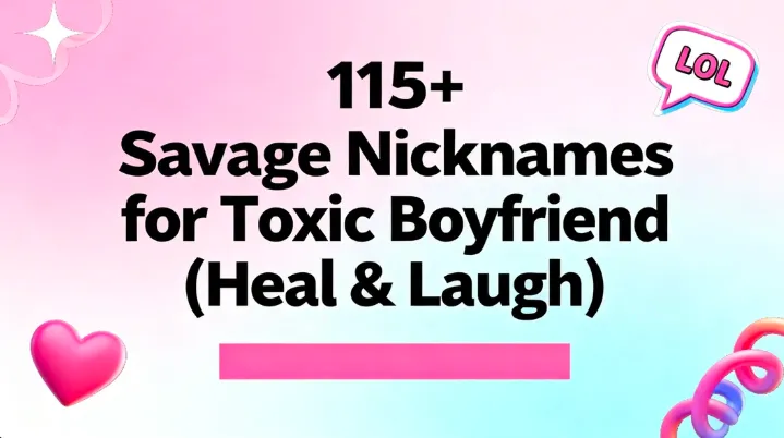 115+ Savage Nicknames for Toxic Boyfriend (Heal & Laugh)