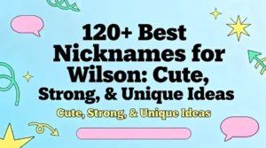 120+ Best Nicknames for Wilson Cute, Strong, & Unique Ideas