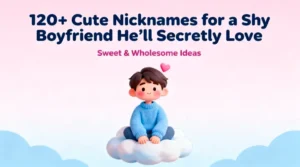 120+ Cute Nicknames for a Shy Boyfriend He’ll Secretly Love