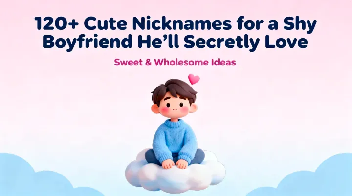 120+ Cute Nicknames for a Shy Boyfriend He’ll Secretly Love