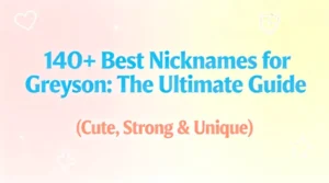 140+ Best Nicknames for Greyson The Ultimate Guide (Cute, Strong & Unique)