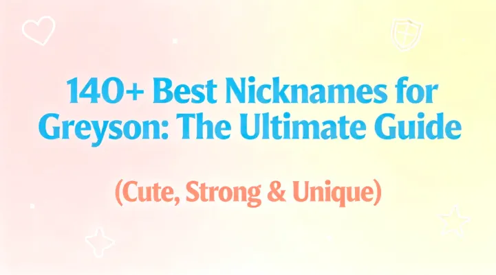 140+ Best Nicknames for Greyson The Ultimate Guide (Cute, Strong & Unique)