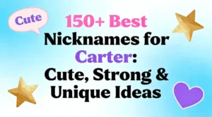 150+ Best Nicknames for Carter Cute, Strong & Unique Ideas