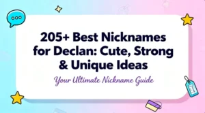 205+ Best Nicknames for Declan Cute, Strong & Unique Ideas