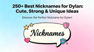 250+ Best Nicknames for Dylan Cute, Strong & Unique Ideas