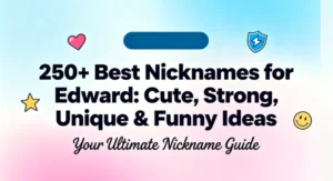 250+ Best Nicknames for Edward Cute, Strong, Unique & Funny Ideas