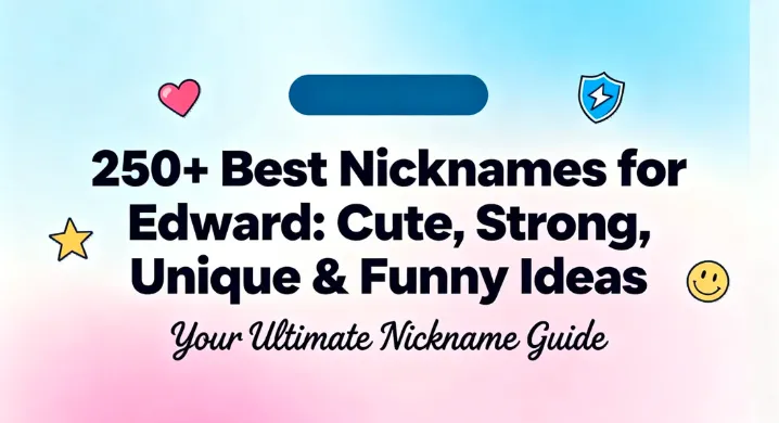 250+ Best Nicknames for Edward Cute, Strong, Unique & Funny Ideas