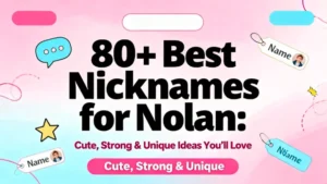 80+ Best Nicknames for Nolan Cute, Strong & Unique Ideas You’ll Love