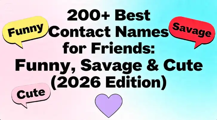 200+ Best Contact Names for Friends Funny, Savage & Cute (2026 Edition)