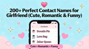 200+ Perfect Contact Names for Girlfriend (Cute, Romantic & Funny)