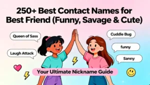 250+ Best Contact Names for Best Friend (Funny, Savage & Cute)