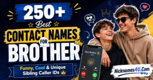 250+ Best Contact Names for Brother Funny, Cool & Unique Sibling Caller IDs👑